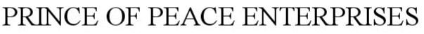 PRINCE OF PEACE ENTERPRISES