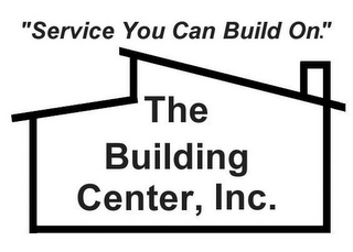 "SERVICE YOU CAN BUILD ON" THE BUILDING CENTER, INC.