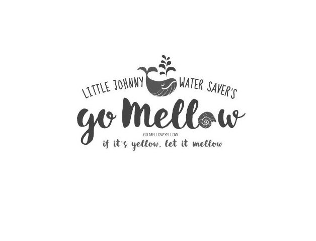 LITTLE JOHNNY WATER SAVER'S GO MELLOW GO MELLOW YELLOW IF IT'S YELLOW, LET IT MELLOW