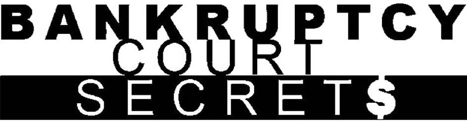 BANKRUPTCY COURT SECRET$