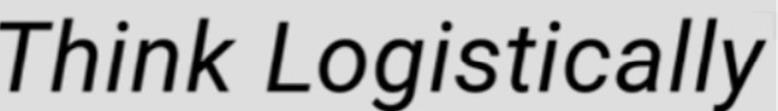 THINK LOGISTICALLY