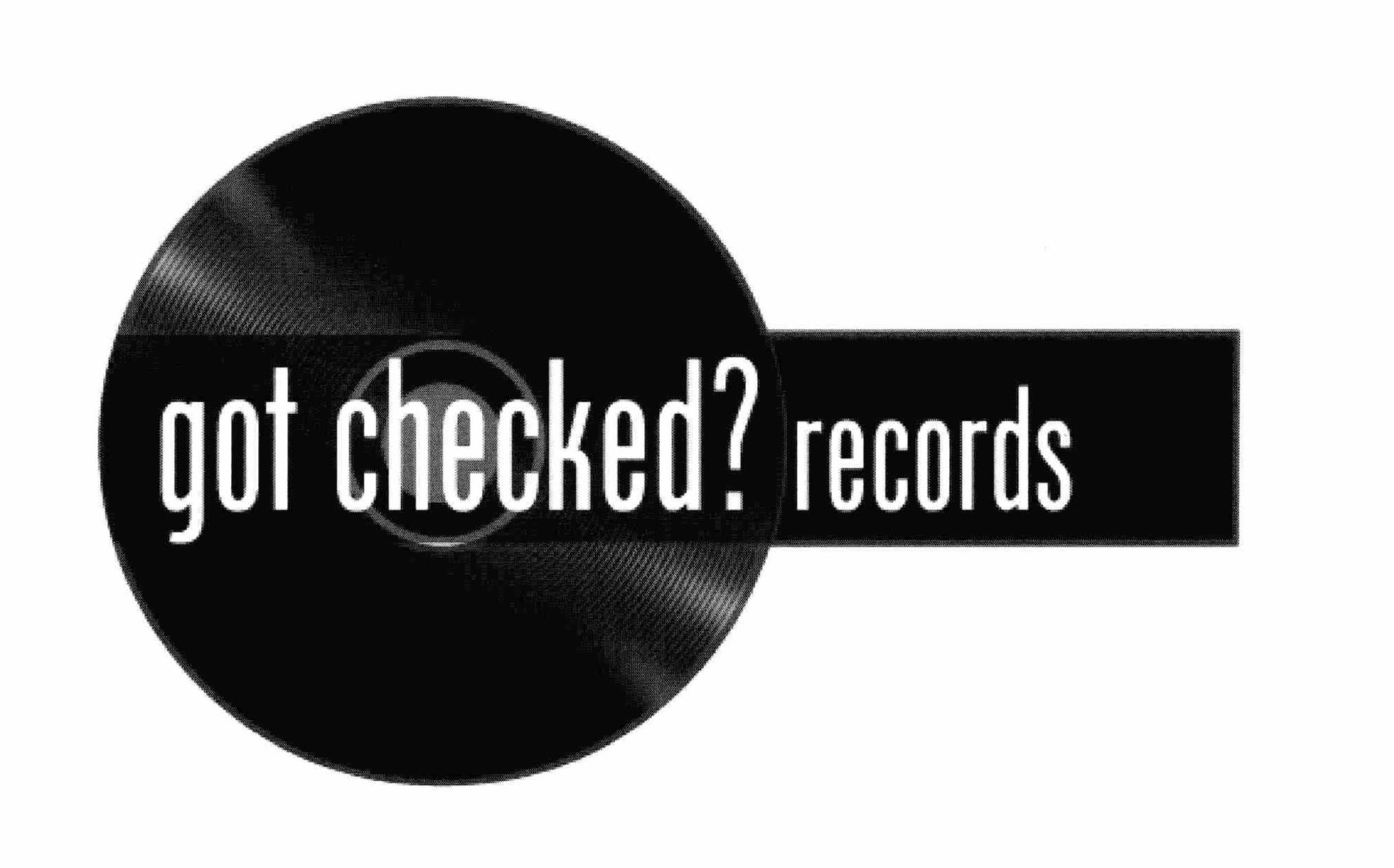 GOT CHECKED? RECORDS