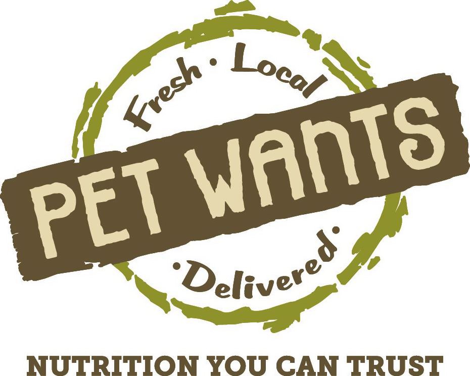 PET WANTS FRESH · LOCAL · DELIVERED · NUTRITION YOU CAN TRUST