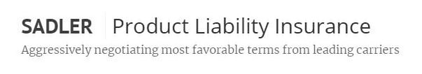 SADLER PRODUCT LIABILITY INSURANCE AGGRESSIVELY NEGOTIATING MOST FAVORABLE TERMS FROM LEADING CARRIERS