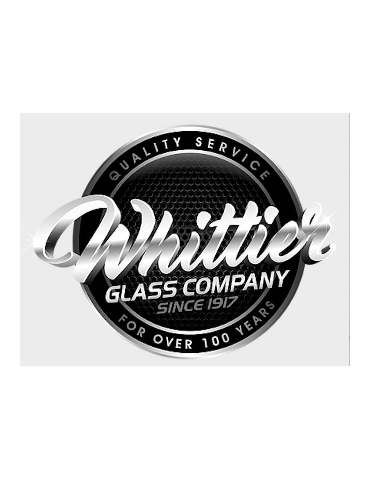 WHITTIER GLASS COMPANY SINCE 1917 QUALITY SERVICE FOR OVER 100 YEARS