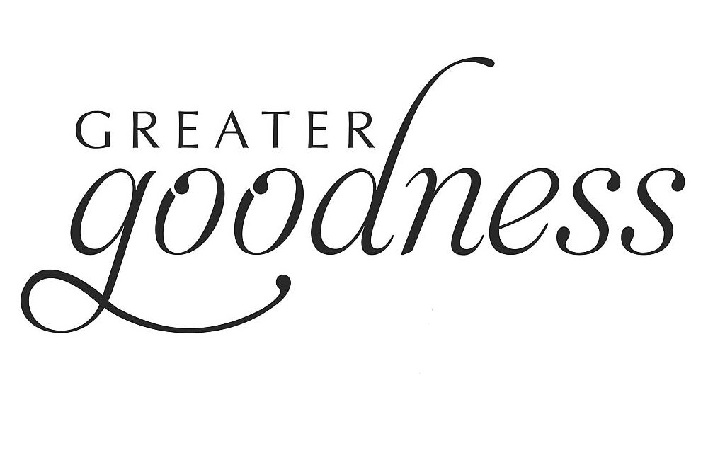 GREATER GOODNESS