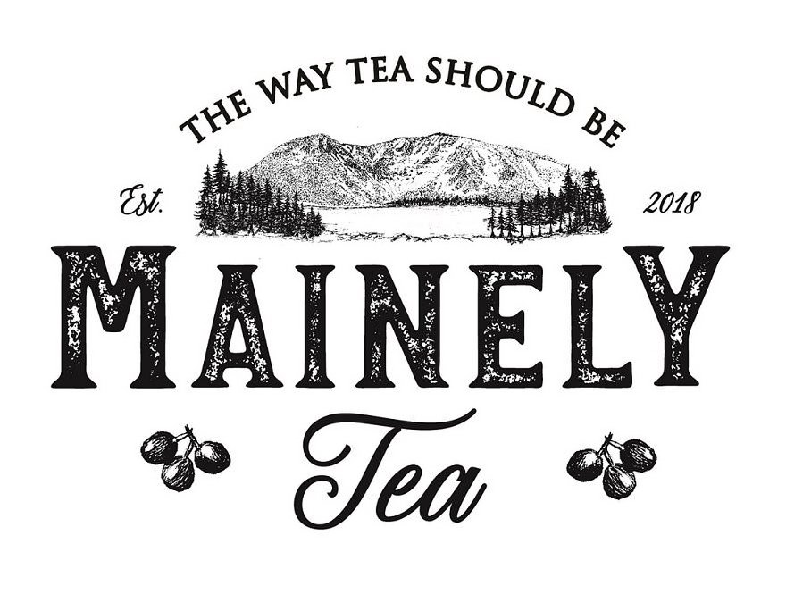 THE WAY TEA SHOULD BE MAINELY TEA EST. 2018