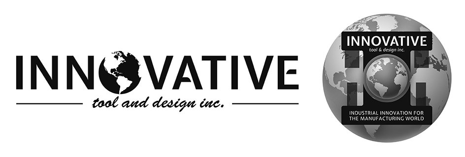 INNOVATIVE TOOL AND DESIGN INC. INNOVATIVE TOOL & DESIGN INC. INDUSTRIAL INNOVATION FOR THE MANUFACTURING WORLD