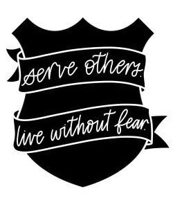 SERVE OTHERS. LIVE WITHOUT FEAR.