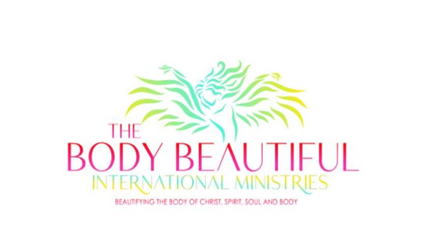 THE BODY BEAUTIFUL INTERNATIONAL MINISTRIES BEAUTIFYING THE BODY OF CHRIST, SPIRIT, SOUL AND BODY