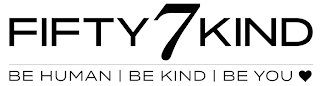 FIFTY7KIND BE HUMAN BE KIND BE YOU