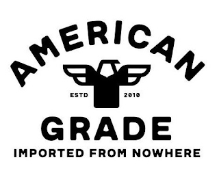 AMERICAN GRADE IMPORTED FROM NOWHERE ESTD 2010