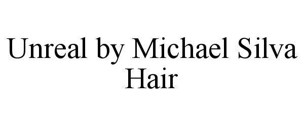 UNREAL BY MICHAEL SILVA HAIR