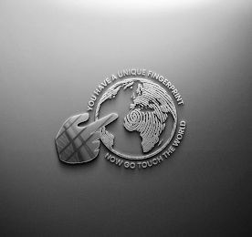 YOU HAVE A UNIQUE FINGERPRINT NOW GO TOUCH THE WORLD