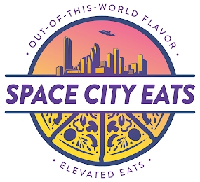 OUT-OF-THIS-WORLD FLAVOR SPACE CITY EATS ELEVATED EATS