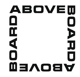 ABOVE BOARD ABOVE BOARD