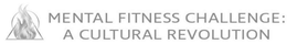 MENTAL FITNESS CHALLENGE: A CULTURAL REVOLUTION